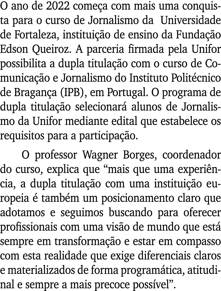 O ano de 2022 começa com mais uma conquista para o curso de Jornalismo da Universidade de Fortaleza, instituição de e   