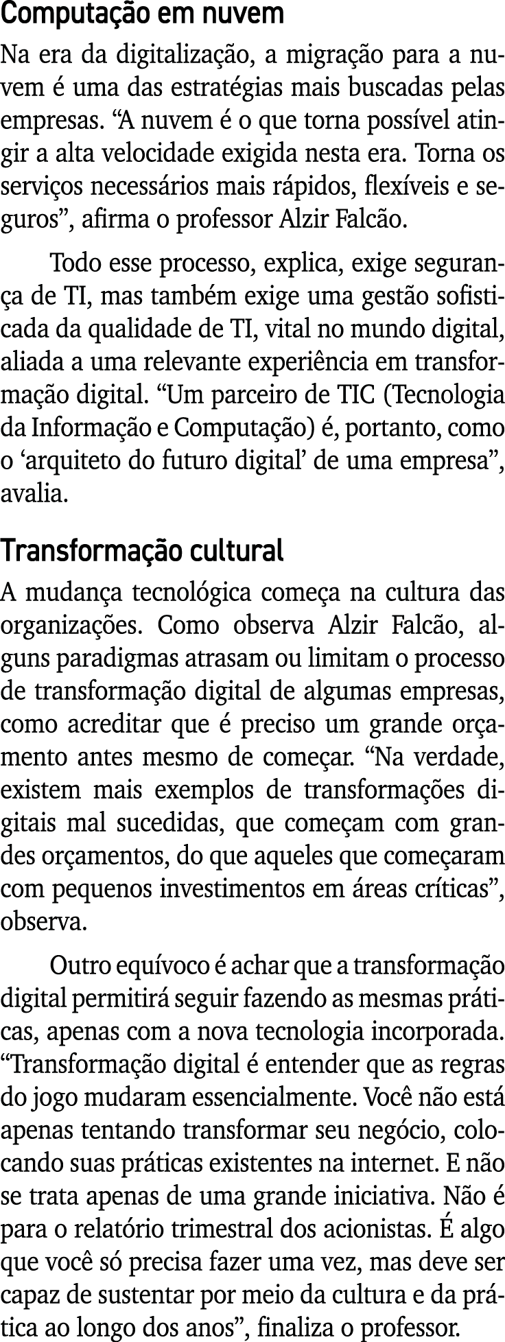 Computação em nuvem Na era da digitalização, a migração para a nuvem é uma das estratégias mais buscadas pelas empres   