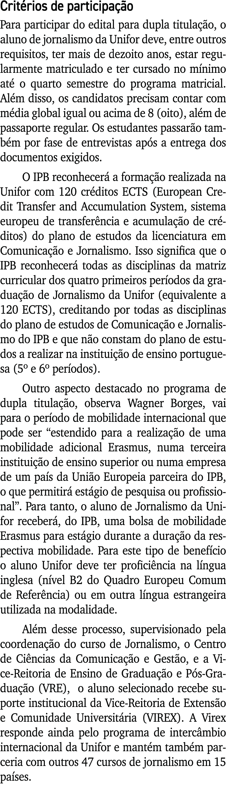 Critérios de participação Para participar do edital para dupla titulação, o aluno de jornalismo da Unifor deve, entre   