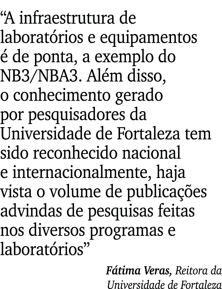  A infraestrutura de laboratórios e equipamentos é de ponta, a exemplo do NB3 NBA3  Além disso, o conhecimento gerado   