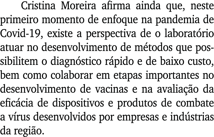 Cristina Moreira afirma ainda que, neste primeiro momento de enfoque na pandemia de Covid-19, existe a perspectiva de   
