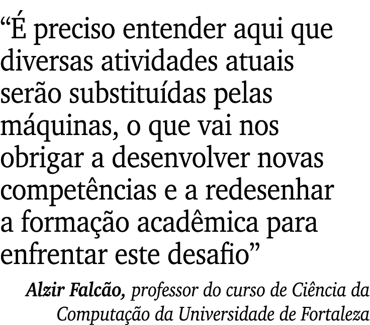  É preciso entender aqui que diversas atividades atuais serão substituídas pelas máquinas, o que vai nos obrigar a de   