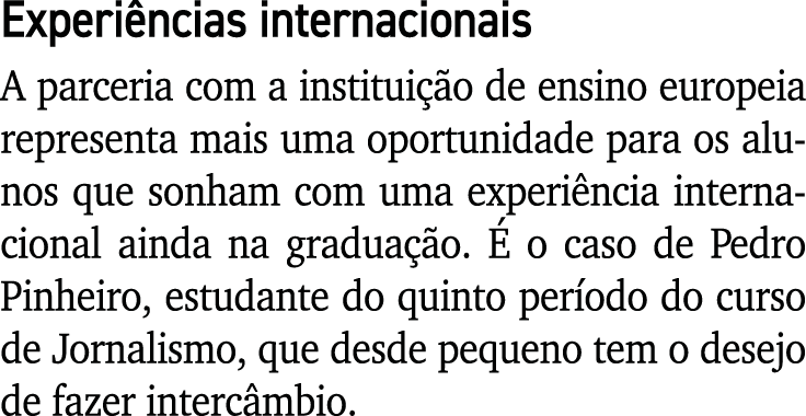 Experiências internacionais A parceria com a instituição de ensino europeia representa mais uma oportunidade para os    