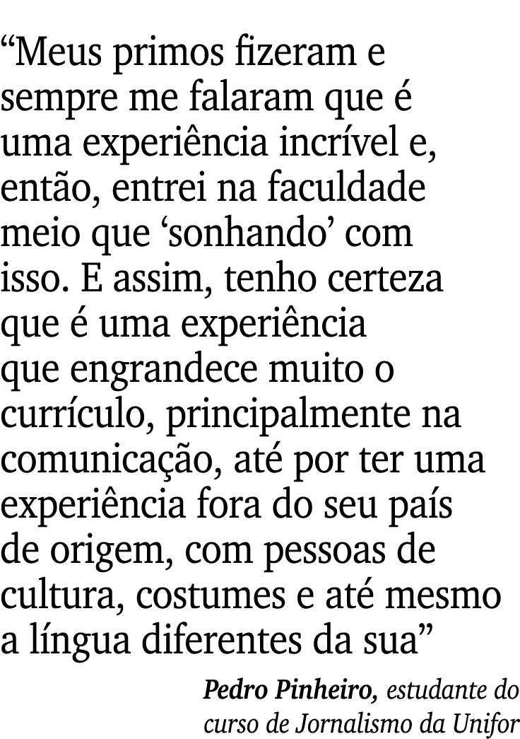  Meus primos fizeram e sempre me falaram que é uma experiência incrível e, então, entrei na faculdade meio que  sonha   