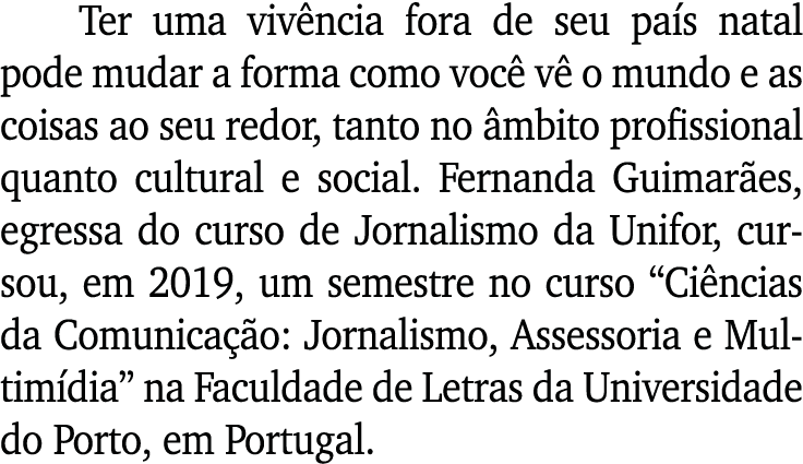 Ter uma vivência fora de seu país natal pode mudar a forma como você vê o mundo e as coisas ao seu redor, tanto no âm   