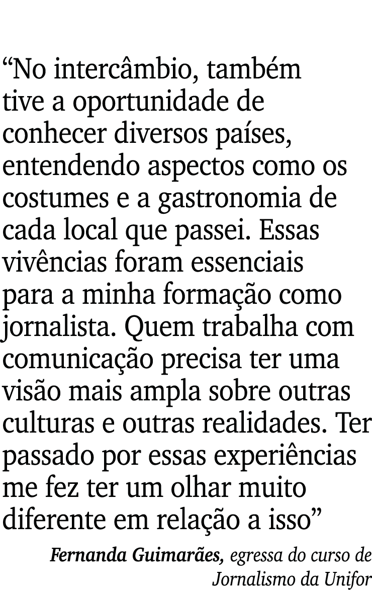  No intercâmbio, também tive a oportunidade de conhecer diversos países, entendendo aspectos como os costumes e a gas   