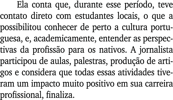 Ela conta que, durante esse período, teve contato direto com estudantes locais, o que a possibilitou conhecer de pert   