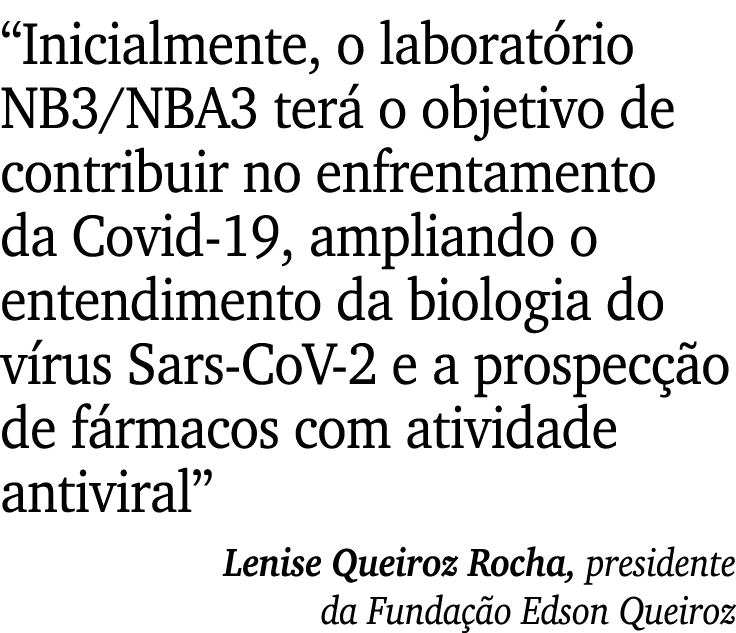  Inicialmente, o laboratório NB3 NBA3 terá o objetivo de contribuir no enfrentamento da Covid-19, ampliando o entendi   