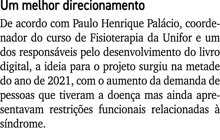 Um melhor direcionamento De acordo com Paulo Henrique Palácio, coordenador do curso de Fisioterapia da Unifor e um do   