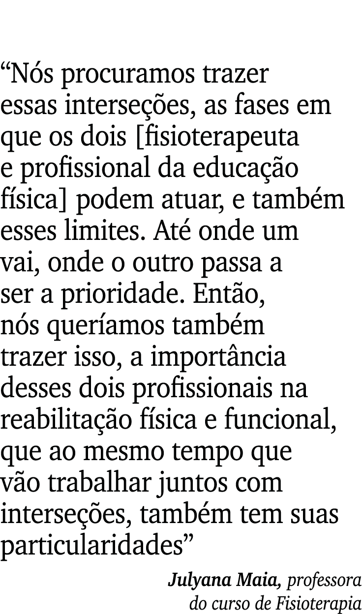  Nós procuramos trazer essas interseções, as fases em que os dois  fisioterapeuta e profissional da educação física     