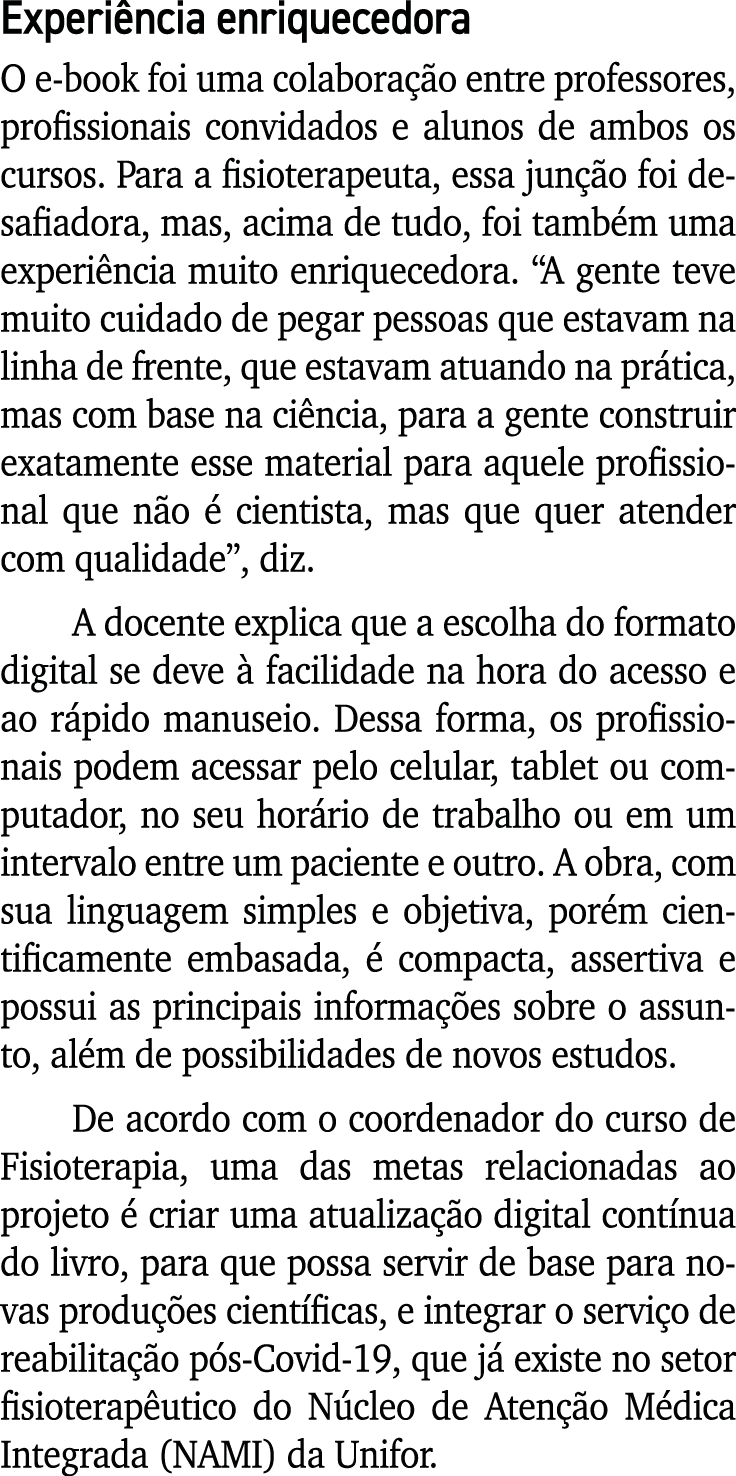 Experiência enriquecedora O e-book foi uma colaboração entre professores, profissionais convidados e alunos de ambos    