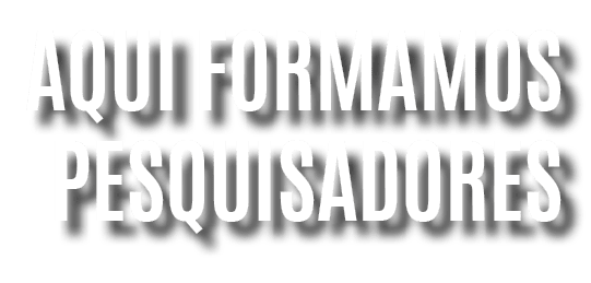 Aqui formamos pesquisadores