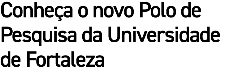 Conheça o novo Polo de Pesquisa da Universidade de Fortaleza