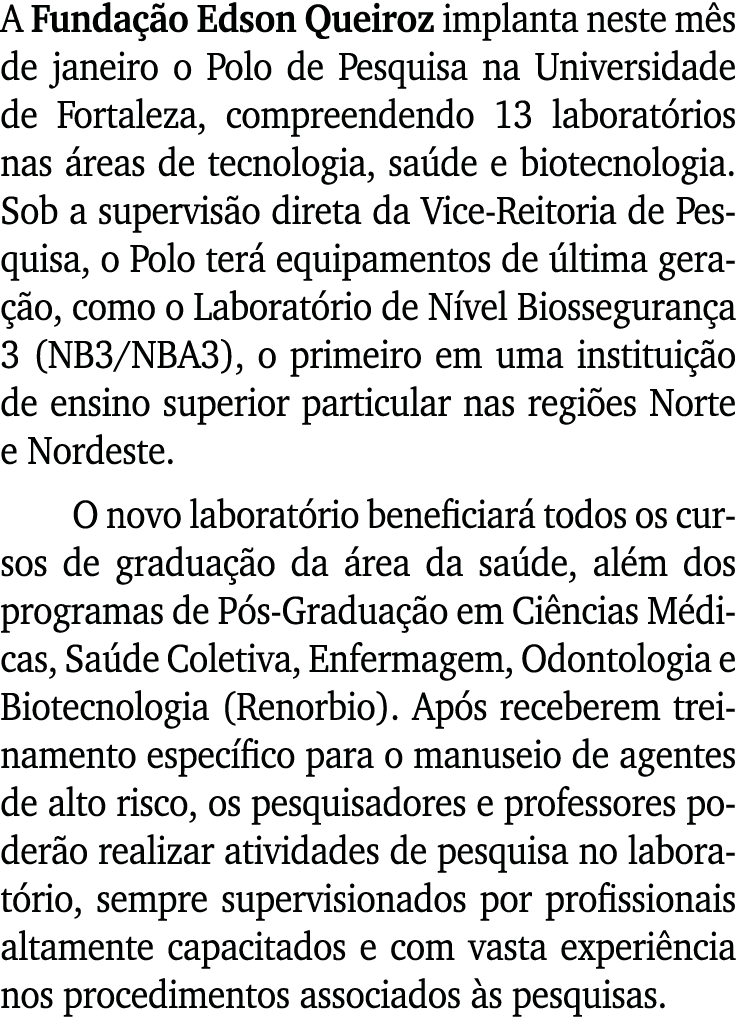 A Fundação Edson Queiroz implanta neste mês de janeiro o Polo de Pesquisa na Universidade de Fortaleza, compreendendo   