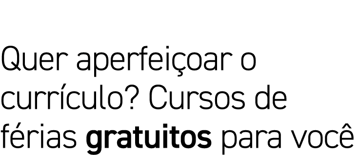 Quer aperfeiçoar o currículo  Cursos de férias gratuitos para você