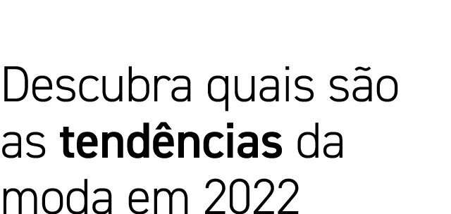 Descubra quais são as tendências da moda em 2022