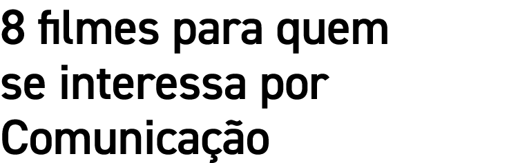 8 filmes para quem se interessa por Comunicação