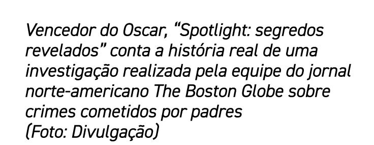 Vencedor do Oscar,  Spotlight: segredos revelados  conta a história real de uma investigação realizada pela equipe do   