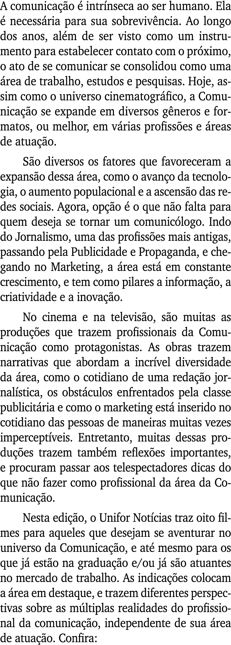 A comunicação é intrínseca ao ser humano  Ela é necessária para sua sobrevivência  Ao longo dos anos, além de ser vis   