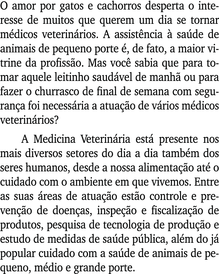 O amor por gatos e cachorros desperta o interesse de muitos que querem um dia se tornar médicos veterinários  A assis   