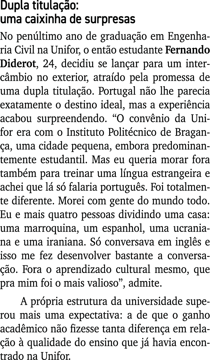 Dupla titulação: uma caixinha de surpresas No penúltimo ano de graduação em Engenharia Civil na Unifor, o então estud   