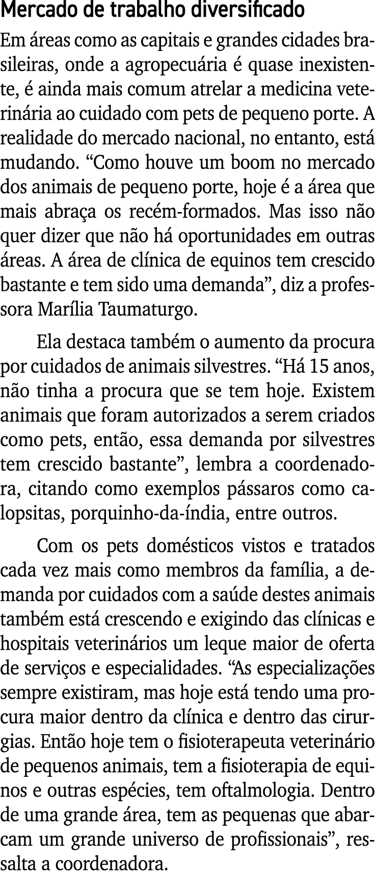 Mercado de trabalho diversificado Em áreas como as capitais e grandes cidades brasileiras, onde a agropecuária é quas   