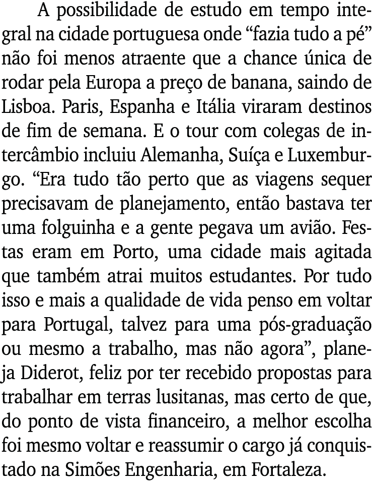 A possibilidade de estudo em tempo integral na cidade portuguesa onde  fazia tudo a pé  não foi menos atraente que a    