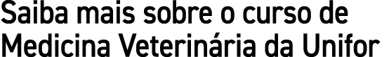 Saiba mais sobre o curso de Medicina Veterinária da Unifor