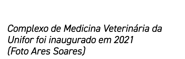 Complexo de Medicina Veterinária da Unifor foi inaugurado em 2021 (Foto Ares Soares)