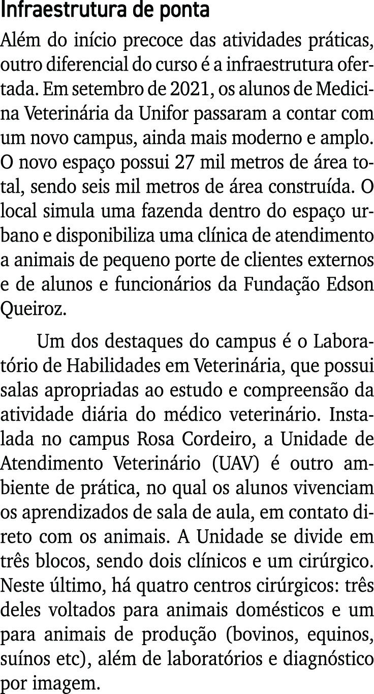 Infraestrutura de ponta Além do início precoce das atividades práticas, outro diferencial do curso é a infraestrutura   