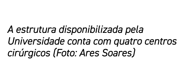 A estrutura disponibilizada pela Universidade conta com quatro centros cirúrgicos (Foto: Ares Soares)