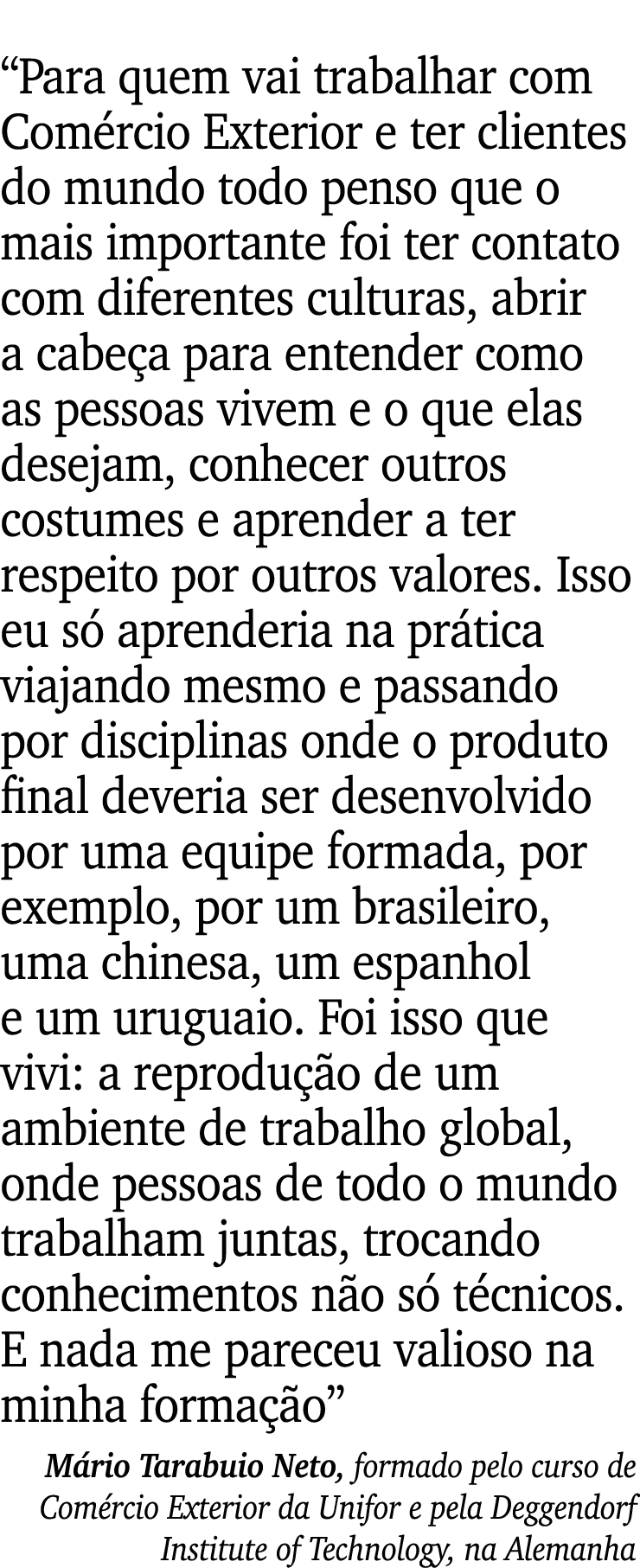  Para quem vai trabalhar com Comércio Exterior e ter clientes do mundo todo penso que o mais importante foi ter conta   