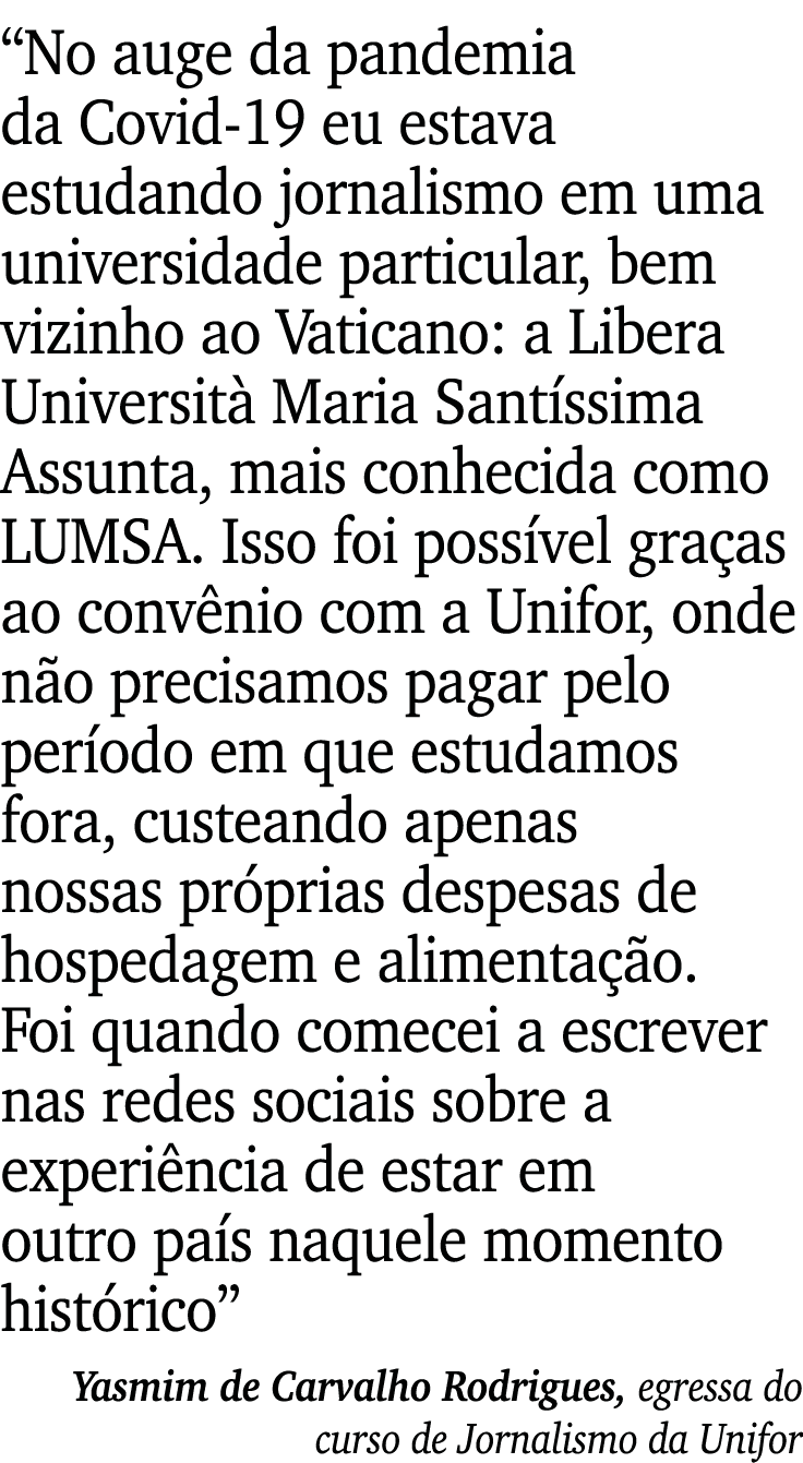  No auge da pandemia da Covid-19 eu estava estudando jornalismo em uma universidade particular, bem vizinho ao Vatica   