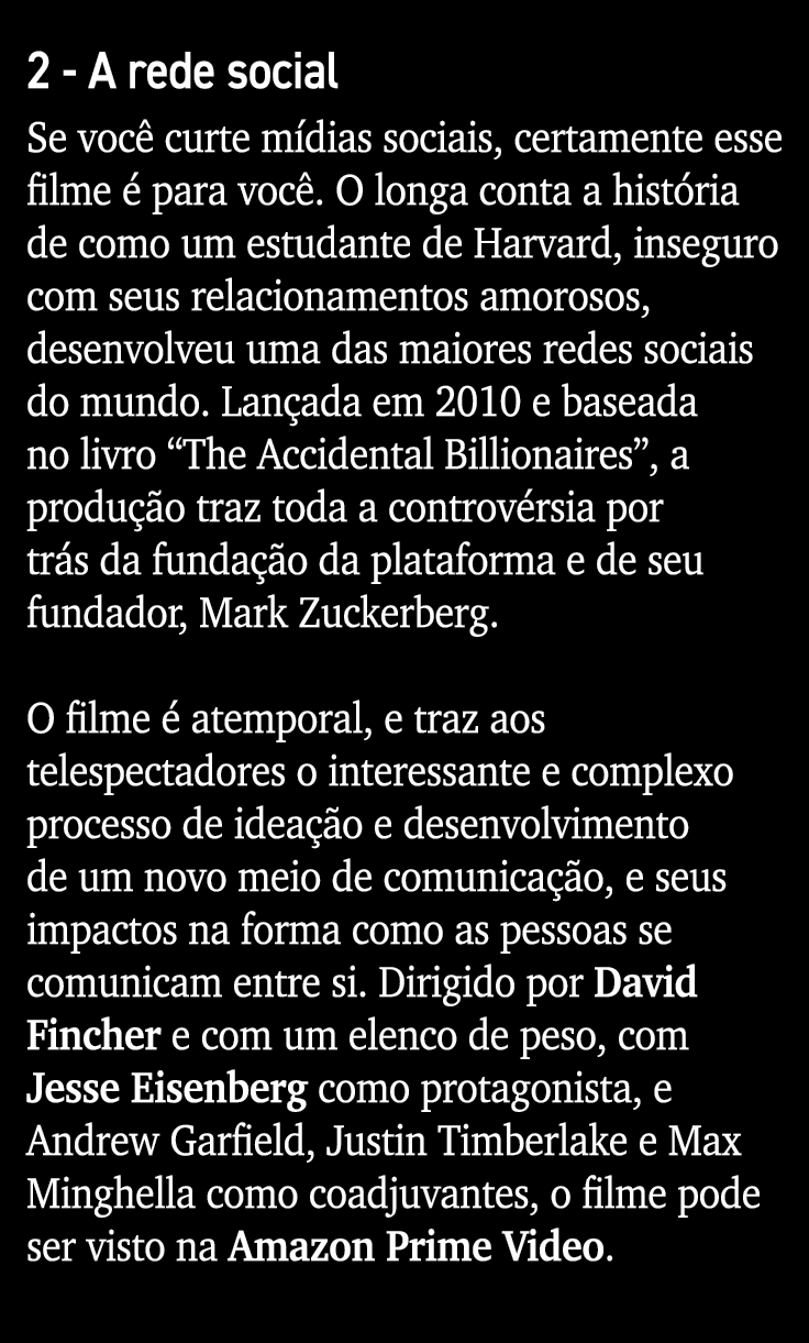 2 - A rede social Se você curte mídias sociais, certamente esse filme é para você  O longa conta a história de como u   
