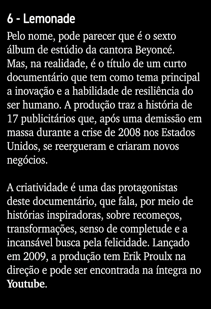 6 - Lemonade Pelo nome, pode parecer que é o sexto álbum de estúdio da cantora Beyoncé  Mas, na realidade, é o título   