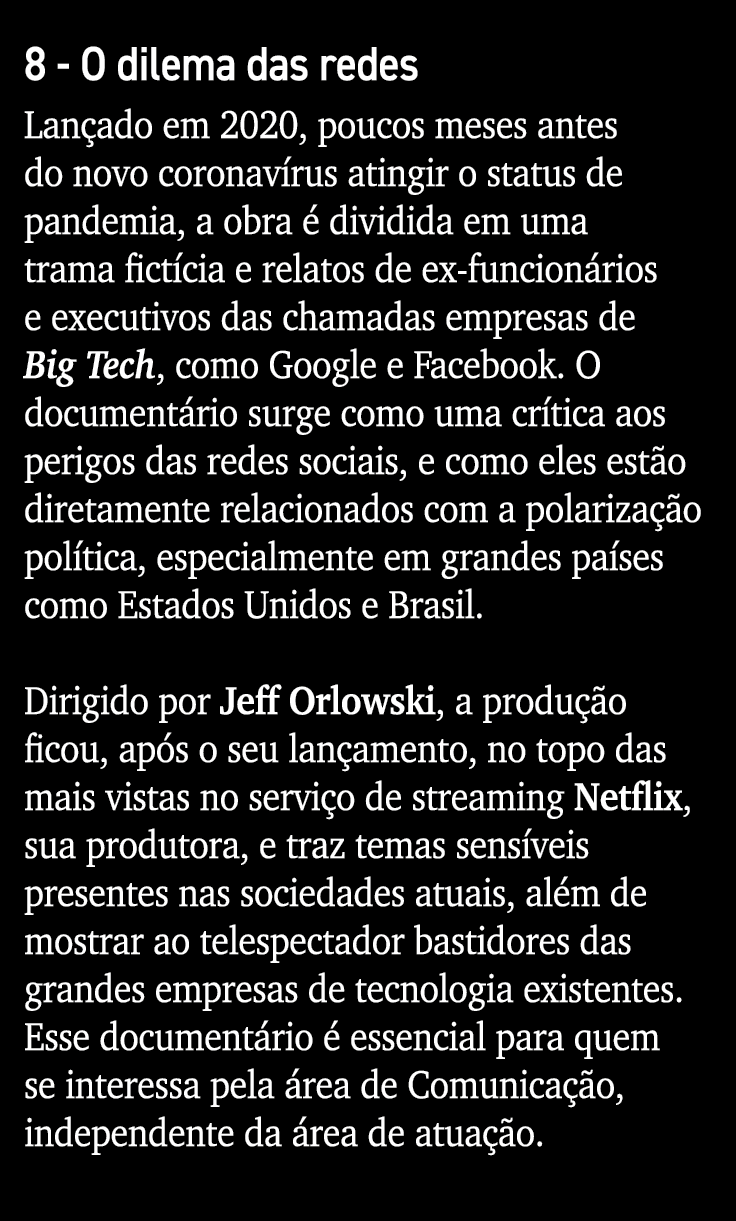 8 - O dilema das redes Lançado em 2020, poucos meses antes do novo coronavírus atingir o status de pandemia, a obra é   