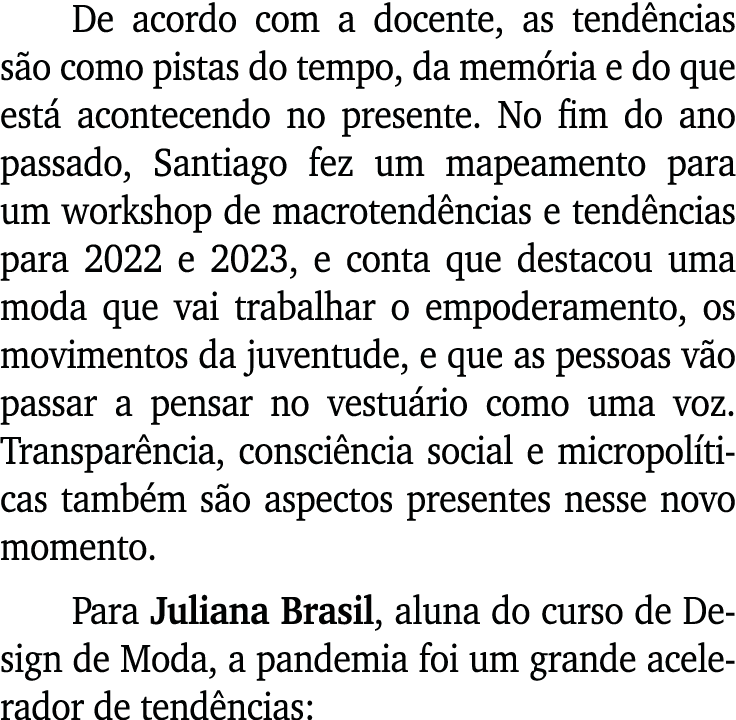 De acordo com a docente, as tendências são como pistas do tempo, da memória e do que está acontecendo no presente  No   