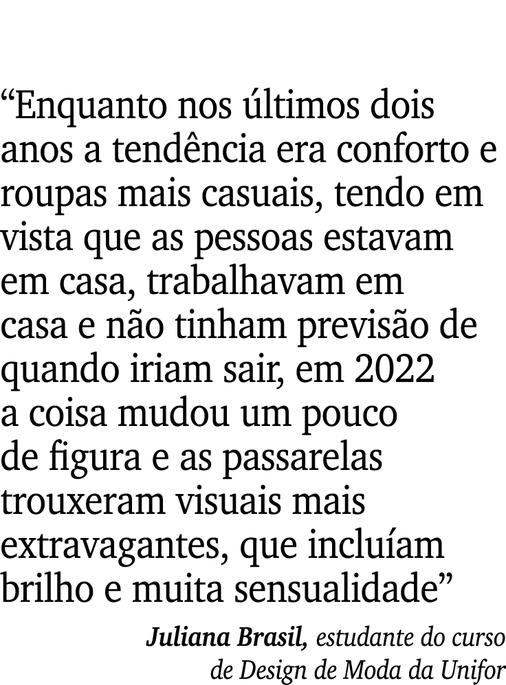  Enquanto nos últimos dois anos a tendência era conforto e roupas mais casuais, tendo em vista que as pessoas estavam   