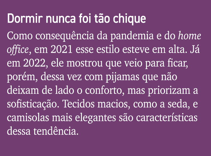 Dormir nunca foi tão chique Como consequência da pandemia e do home office, em 2021 esse estilo esteve em alta  Já em   