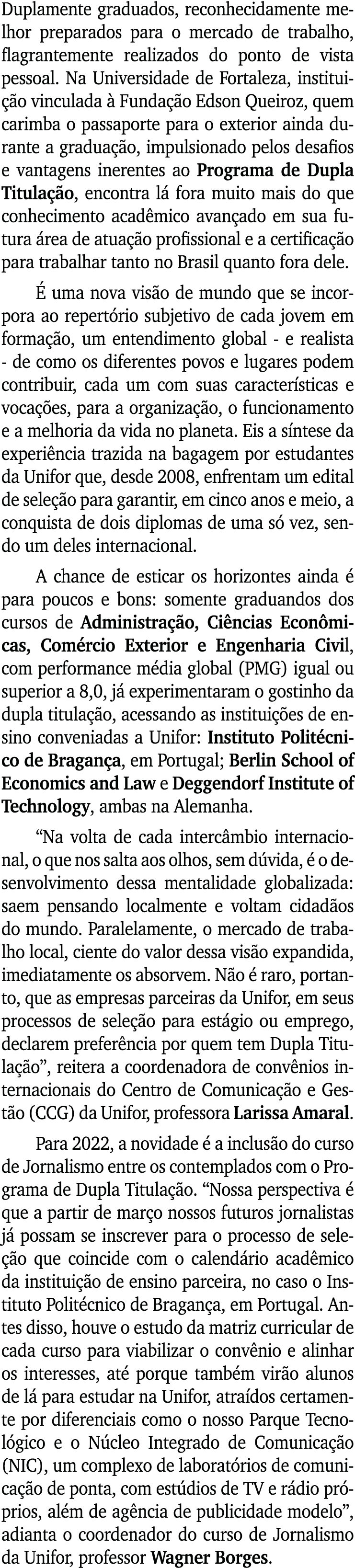 Duplamente graduados, reconhecidamente melhor preparados para o mercado de trabalho, flagrantemente realizados do pon   