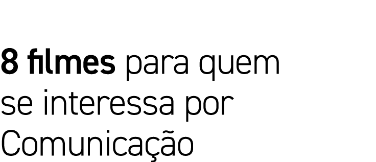 8 filmes para quem se interessa por Comunicação