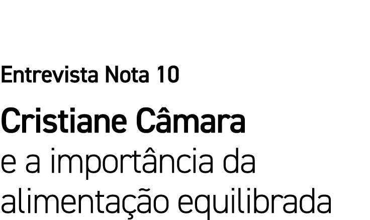 Entrevista Nota 10 Cristiane Câmara e a importância da alimentação equilibrada