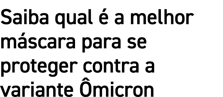 Saiba qual é a melhor máscara para se proteger contra a variante Ômicron
