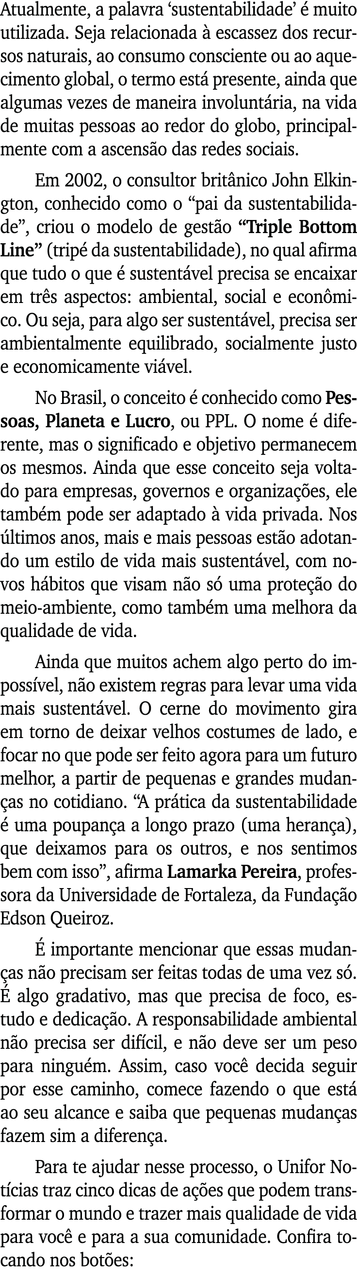 Atualmente, a palavra  sustentabilidade  é muito utilizada  Seja relacionada à escassez dos recursos naturais, ao con   