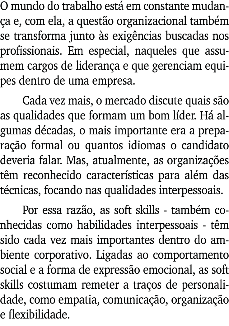 O mundo do trabalho está em constante mudança e, com ela, a questão organizacional também se transforma junto às exig   