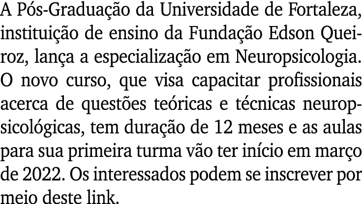 A Pós-Graduação da Universidade de Fortaleza, instituição de ensino da Fundação Edson Queiroz, lança a especialização   