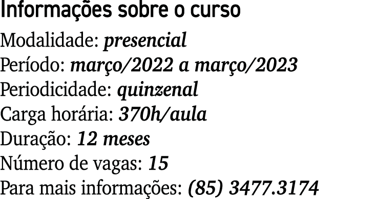Informações sobre o curso Modalidade: presencial Período: março 2022 a março 2023 Periodicidade: quinzenal Carga horá   