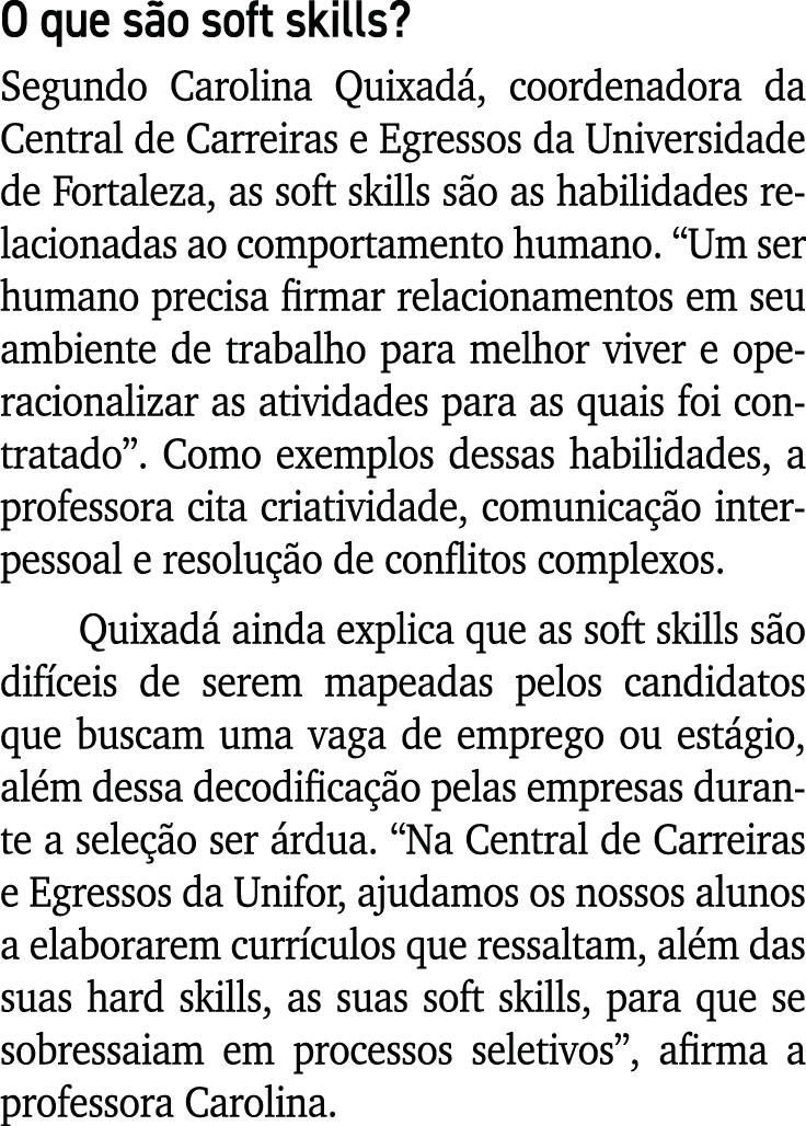 O que são soft skills  Segundo Carolina Quixadá, coordenadora da Central de Carreiras e Egressos da Universidade de F   