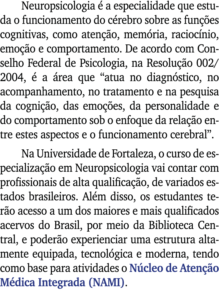 Neuropsicologia é a especialidade que estuda o funcionamento do cérebro sobre as funções cognitivas, como atenção, me   