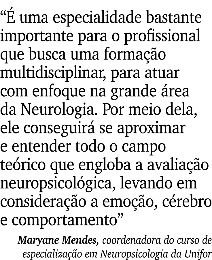  É uma especialidade bastante importante para o profissional que busca uma formação multidisciplinar, para atuar com    